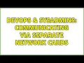 DevOps SysAdmins Communicating via separate network cards 4 Solutions