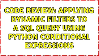 Code Review Applying dynamic filters to a SQL query using Python conditional expressions