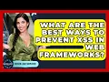 What Are The Best Ways To Prevent XSS In Web Frameworks - Server Logic Simplified