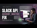 Fix Slack API account - inactive Error Full Tutorial 2026