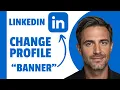 How To Add A Banner To Your LinkedIn Profile 2025