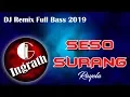 Lagu Seso Surang ~ DJ Remix 2019 by Ingrath