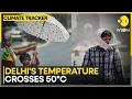 India Heatwave Delhi s Real Feel Temperature Crosses 50 C Amid Intense Heatwave Climate Tracker