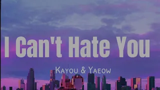 Download Kayou - I Can't Hate You (ft. Yaeow) \ MP3