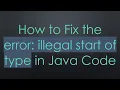 How to Fix the error illegal start of type in Java Code
