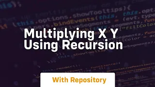 Multiplying x y using recursion