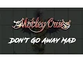 Download Lagu Mötley Crüe - Don't Go Away Mad (Just Go Away) Lyrics - Official Remaster