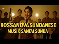 Bossa Nova Sunda – Musik Malam Bikin Nyaman \u0026 Adem