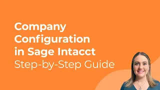 Company Configuration in Sage Intacct Step-by-Step Guide