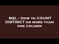 SQL How to COUNT DISTINCT on more than one column