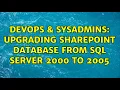 DevOps SysAdmins Upgrading Sharepoint Database from SQL Server 2000 to 2005 3 Solutions