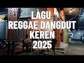Download Lagu LAGU LAGU REGGAE DANGDUT TERKEREN 2025