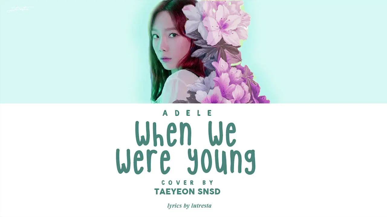 Adele - "When We Were Young" Cover By Taeyeon (Lyrics)