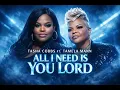 All I Need Is You Lord – Tasha Cobbs Leonard ft. Tamela Mann