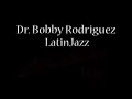Dr. Bobby Rodriguez LatinJazz Orchestra