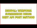 Drupal Webform Submission Using Rest API POST method 2 Solutions