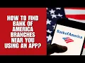 How to Find Bank of America Branches Near You Using an App