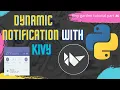 Make dynamic notification in kivy Add Buttons Label Icon TextField to your notifications
