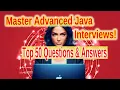 Master Advanced Java Top 50 Expert-Level Interview Questions Answers