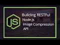 Building RESTful Node js Image Compression API