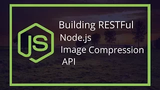 Building RESTful Node js Image Compression API