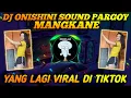 Dj Onishini Sound Pargoy Mangkane Viral Tiktok Terbaru Full Bass 2021🎶