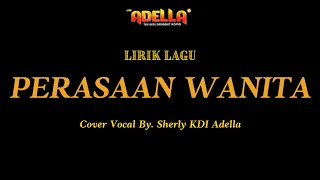 Download LIRIK LAGU - PERASAAN WANITA - Sherly KDI Adella - OM ADELLA MP3