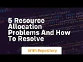 5 resource allocation problems and how to resolve