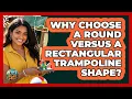 Why Choose A Round Versus A Rectangular Trampoline Shape - Outdoor Play Pros