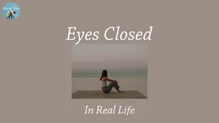 Eyes Closed - In Real Life (Lyric Video)