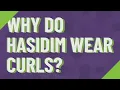 Why do Hasidim wear curls