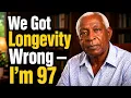 I m 97 The Truth About Living Longer No One Told My Generation