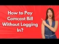How to Pay Comcast Bill Without Logging In - Step by Step