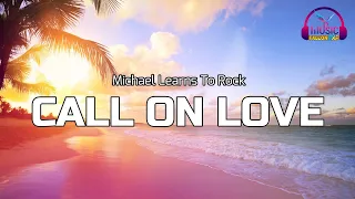 Download Michael Learns To Rock - CALL ON LOVE Lyrics MP3