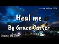 Heal me (lyrics/lyric video) by Grace Carter