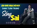 Download Lagu Nhạc Đời Danh Tuấn Trung - LK Sống Sai | Tổng Hợp LK Nhạc Đời DANH TUẤN TRUNG 2025