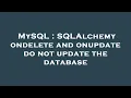 MySQL SQLAlchemy ondelete and onupdate do not update the database