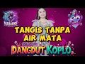Download Lagu TANGIS TANPA AIR MATA KARAOKE DANGDUT KOPLO NADA WANITA | TASYA ROSMALA | OM ADELLA
