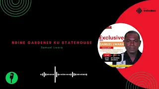 Download Ndine Gardener Ku Statehouse - Samuel Lwara MP3