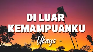 ukays di luar kemampuanku lagu lirik 