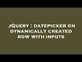 jQuery datepicker on dynamically created row with inputs