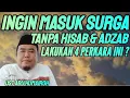INGIN MASUK SURGA TANPA HISAB \u0026 ADZAB LAKUKAN 4 PERKARA INI . . . ?