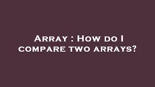 Array How do I compare two arrays