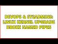 DevOps SysAdmins Linux kernel upgrade broke named pipes 2 Solutions