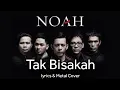 Tak Bisakah - Noah | Lyrics | Metal cover