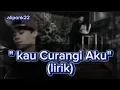 Kau Curangi Aku (Lirik)