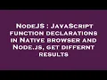 NodeJS JavaScript function declarations in Native browser and Node js get differnt results