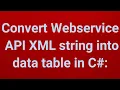 Convert Web service Web API XML string into data table in C Part 6