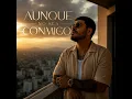 Aunque no sea conmigo