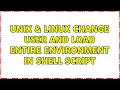 Unix Linux Change user and load entire environment in shell script 2 Solutions